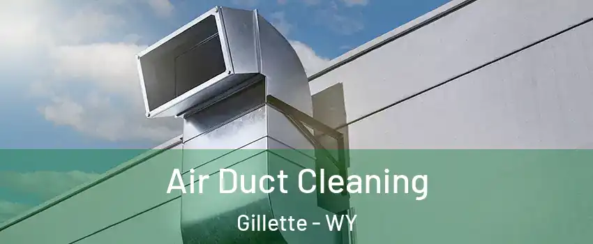  Air Duct Cleaning Gillette - WY