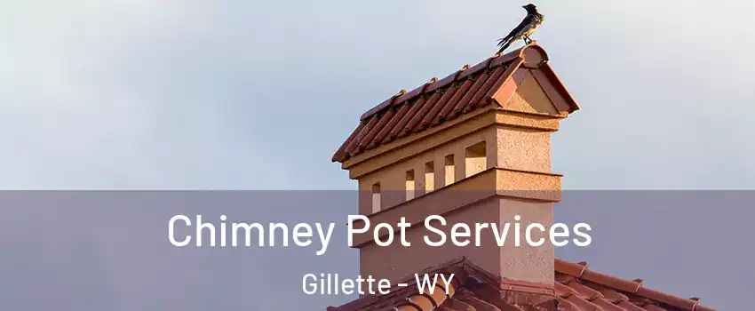  Chimney Pot Services Gillette - WY