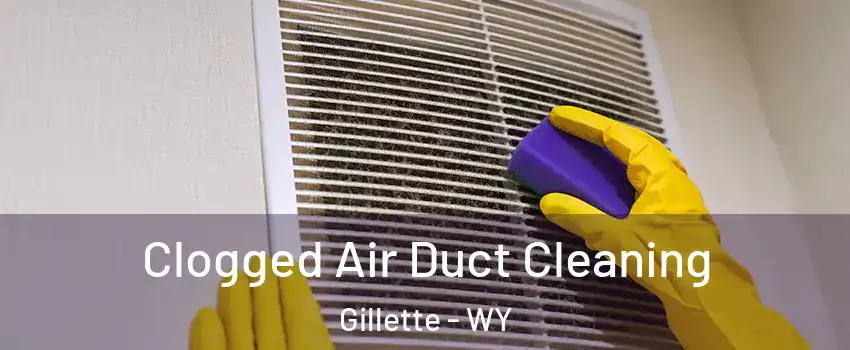  Clogged Air Duct Cleaning Gillette - WY