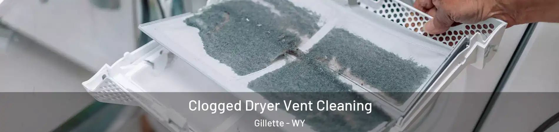  Clogged Dryer Vent Cleaning Gillette - WY