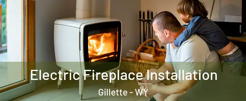  Electric Fireplace Installation Gillette - WY