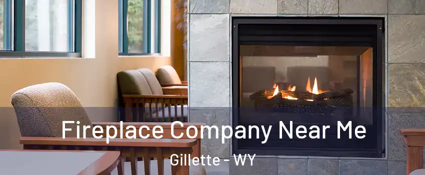  Fireplace Company Near Me Gillette - WY