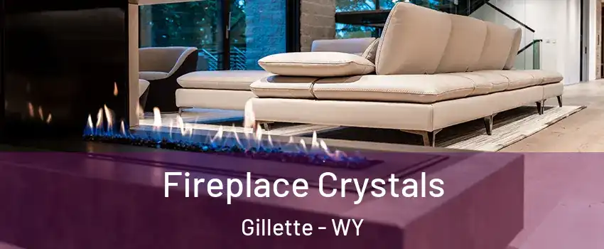  Fireplace Crystals Gillette - WY