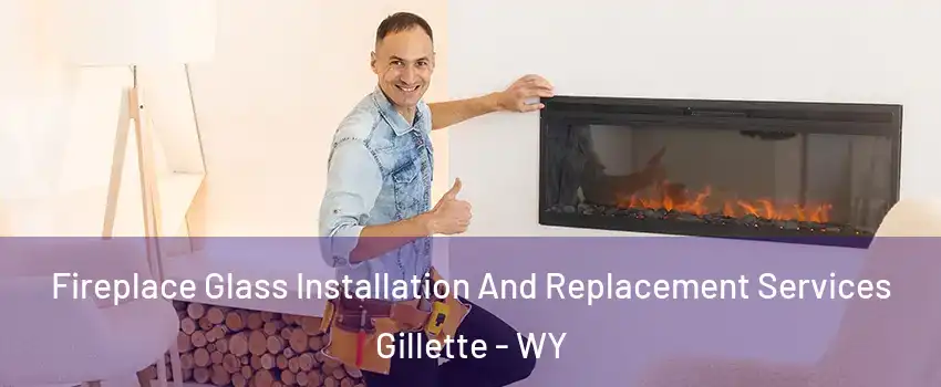  Fireplace Glass Installation And Replacement Services Gillette - WY