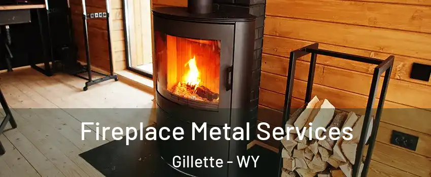  Fireplace Metal Services Gillette - WY