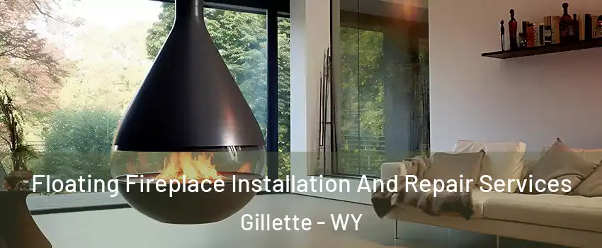  Floating Fireplace Installation And Repair Services Gillette - WY
