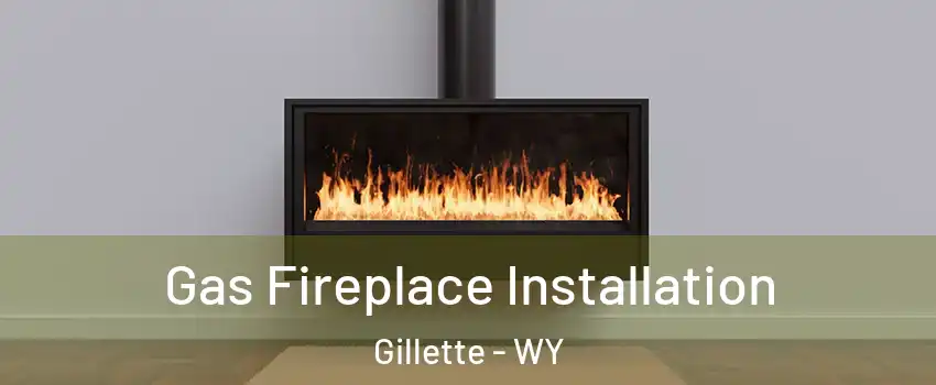  Gas Fireplace Installation Gillette - WY