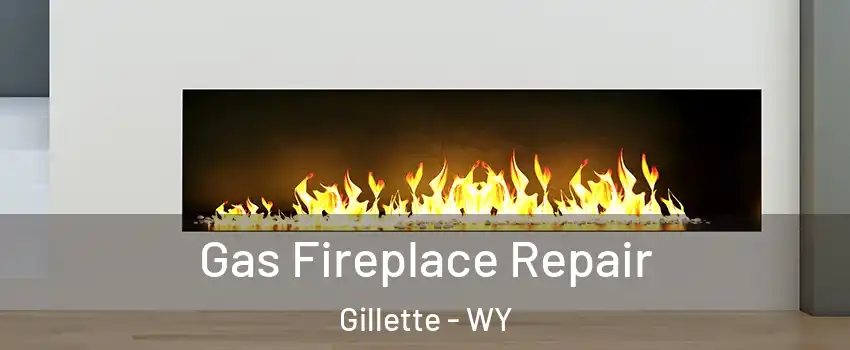  Gas Fireplace Repair Gillette - WY