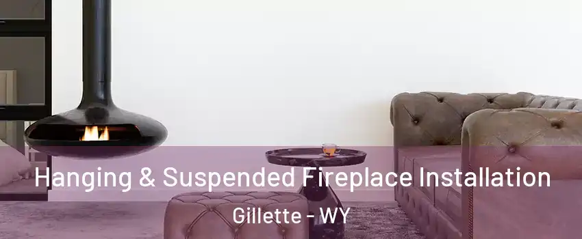  Hanging & Suspended Fireplace Installation Gillette - WY