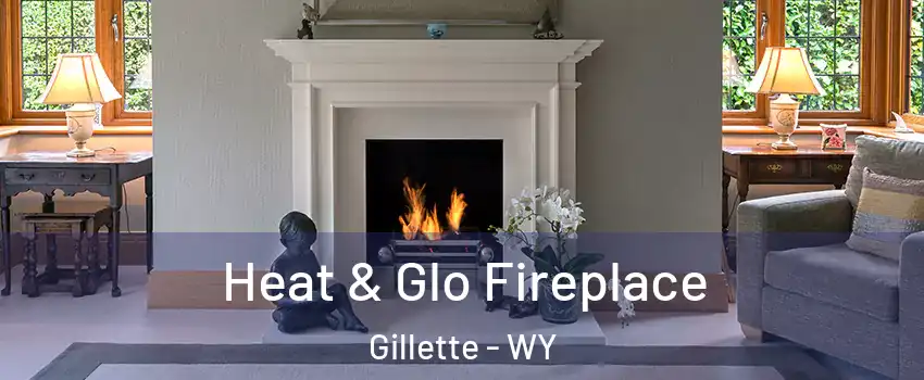 Heat & Glo Fireplace Gillette - WY