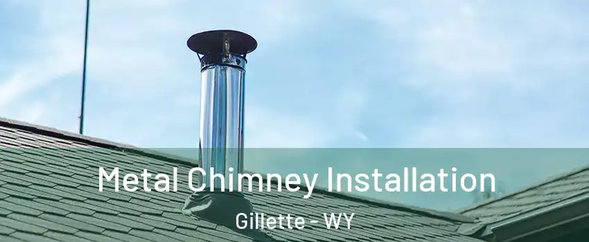  Metal Chimney Installation Gillette - WY