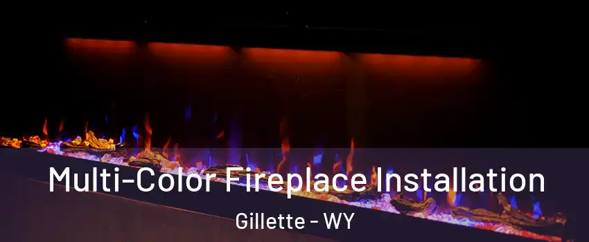  Multi-Color Fireplace Installation Gillette - WY