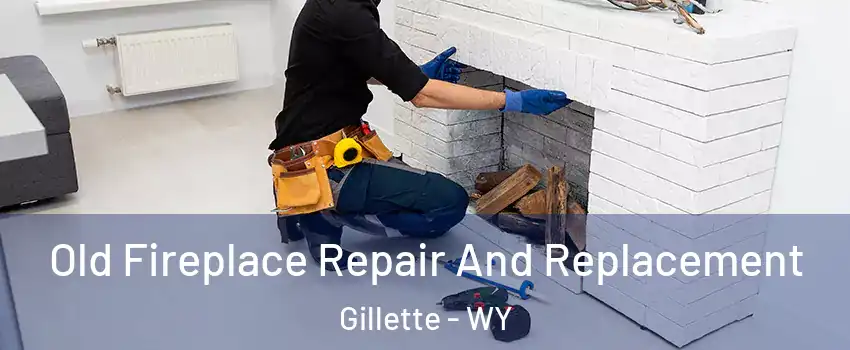  Old Fireplace Repair And Replacement Gillette - WY