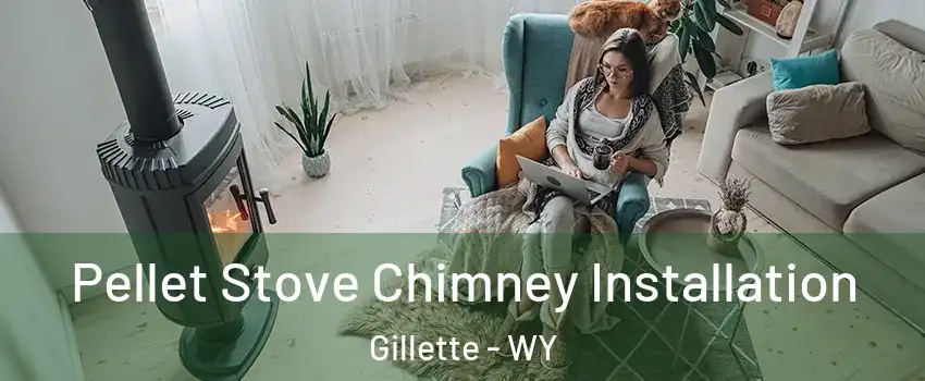  Pellet Stove Chimney Installation Gillette - WY