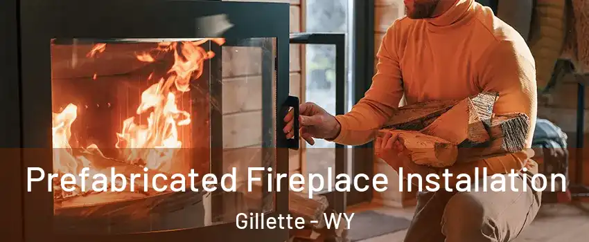  Prefabricated Fireplace Installation Gillette - WY