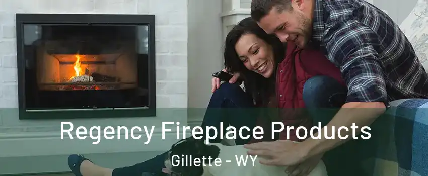  Regency Fireplace Products Gillette - WY
