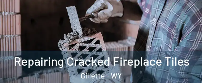  Repairing Cracked Fireplace Tiles Gillette - WY