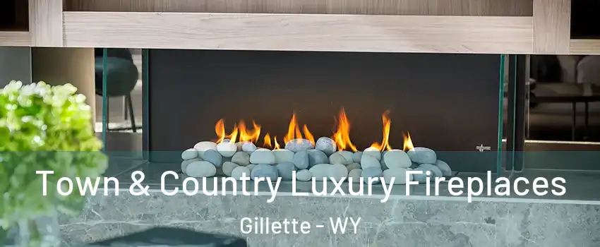  Town & Country Luxury Fireplaces Gillette - WY