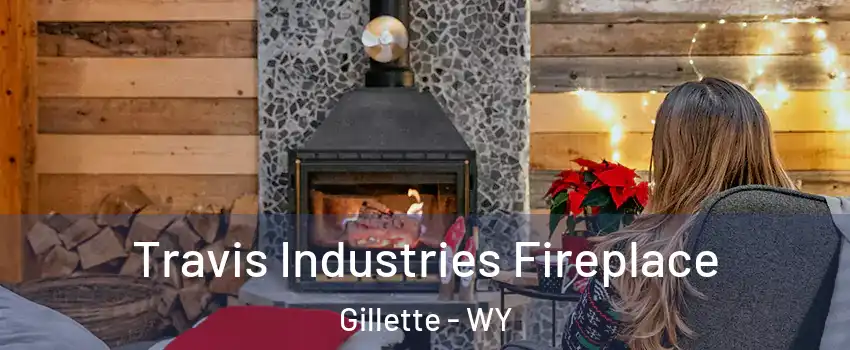  Travis Industries Fireplace Gillette - WY