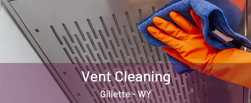 Vent Cleaning Gillette - WY