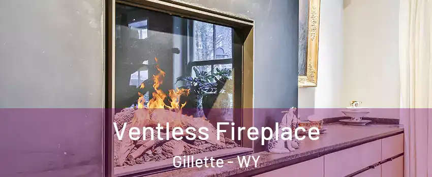  Ventless Fireplace Gillette - WY