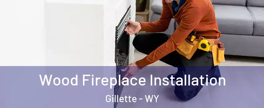  Wood Fireplace Installation Gillette - WY