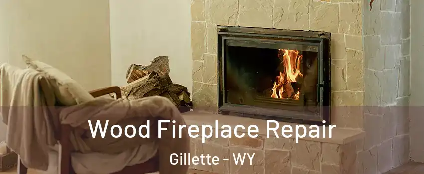  Wood Fireplace Repair Gillette - WY